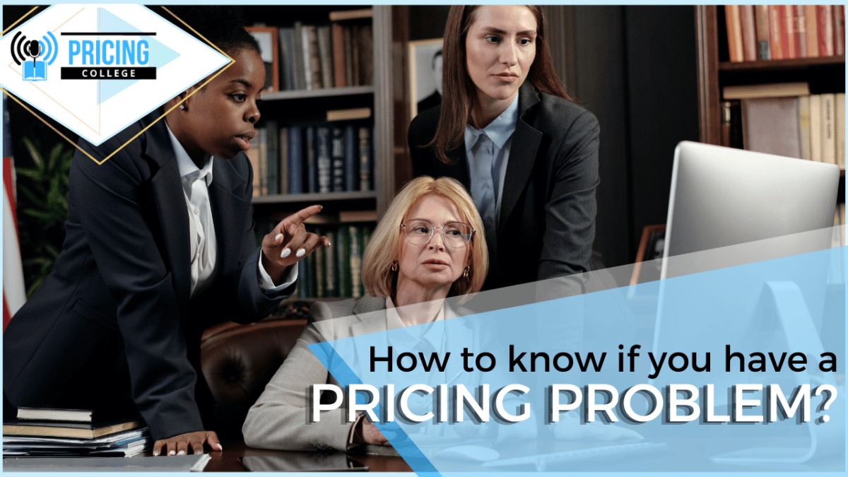 How To Know If You Have A Pricing Problem