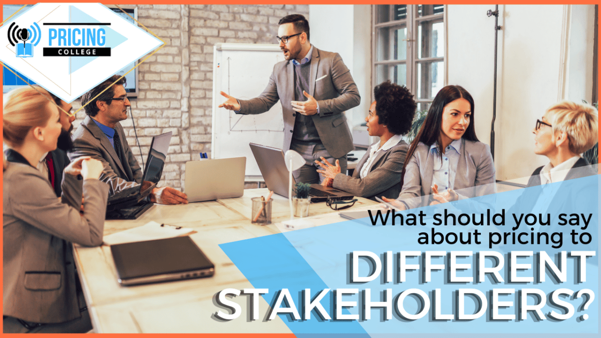 What should you say about pricing to different stakeholders?